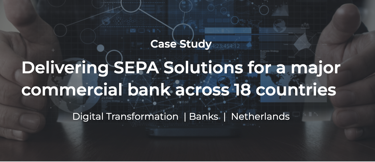 Case study: Delivering SEPA Solutions for a major commercial bank across 18 countries