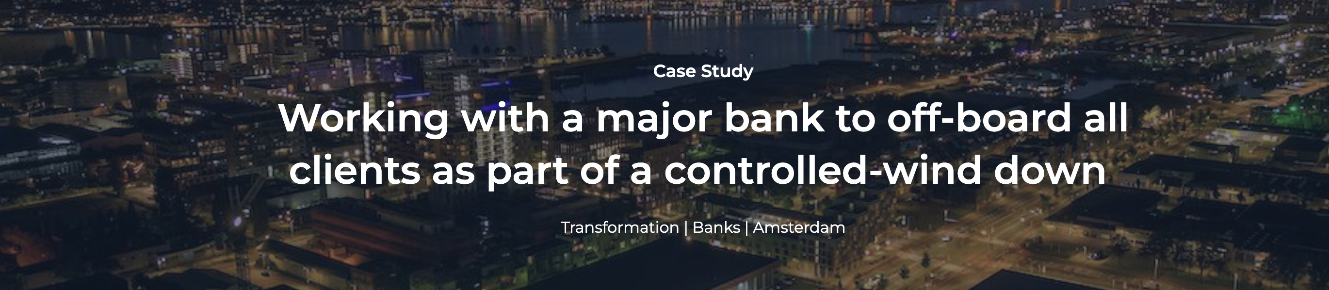 Transformation Case Study: Working with a bank to off-board clients