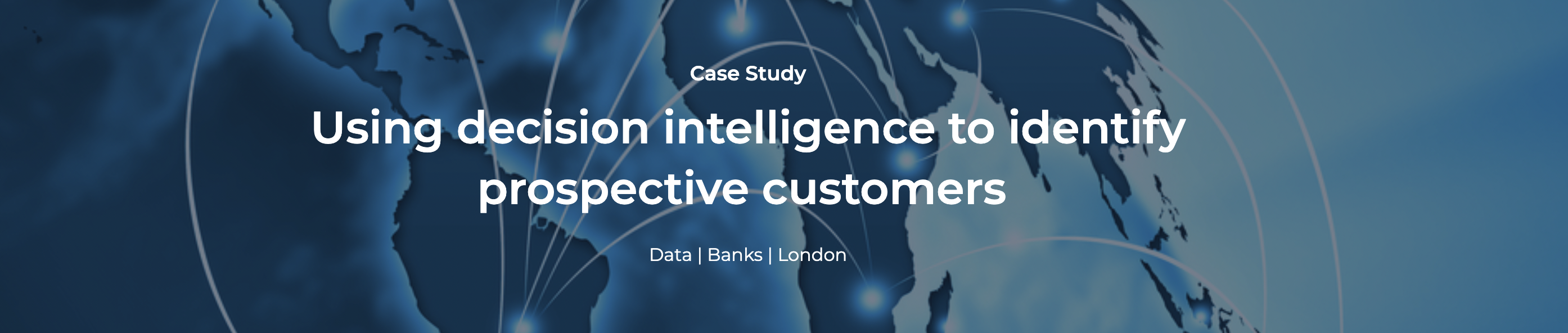 Data & Banks Case Study: Using decision intelligence to identify prospective customers