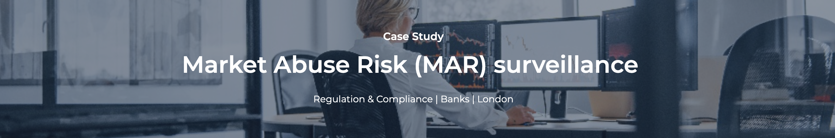 Case Study: Market Abuse Risk (MAR) surveillance